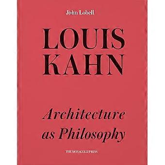 Louis Kahn Architecture as Philosophy
