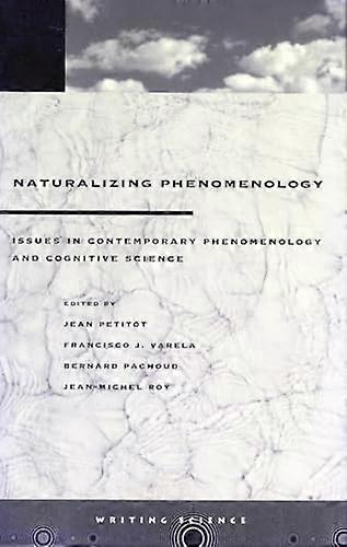 Naturalizing Phenomenology: Issues in Contemporary Phenomenology and Cognitive Science