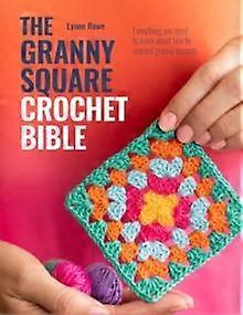 The Granny Square Crochet Bible by Lynne Copy Editor Rowe Paperback
