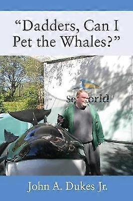 "Dadders Can I Pet the Whales?"