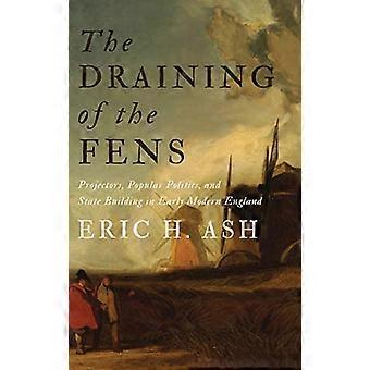 The Draining of the Fens Projectors Popular Politics and State Building in Early Modern England