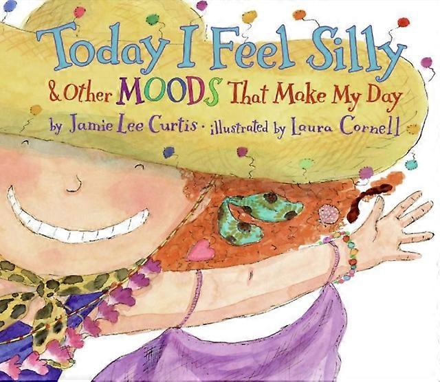 Today I Feel Silly And Other Moods That Make My Day by Jamie Lee Curtis Paperback