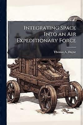 Integrating Space Into an Air Expeditionary Force