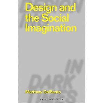 Design and the Social Imagination (Designing in Dark Times)