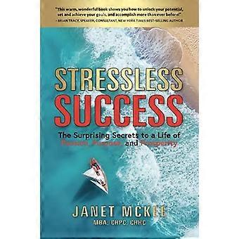 Succès sans stress : les secrets surprenants d’une vie de passion, de but et de prospérité