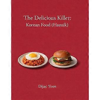 Der köstliche Killer: Koreanisches Essen (Hansik): Der fatale Fehler der modernen koreanischen Küche