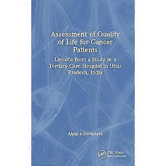 Assessment of Quality of Life for Cancer Patients Lessons from a Study in a Tertiary Care Hospital in Uttar Pradesh India