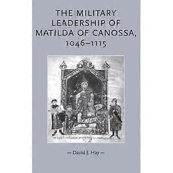 The Military Leadership Of Matilda Of Canossa 1046-1115 - David Hay - Hardcover - English Book - History