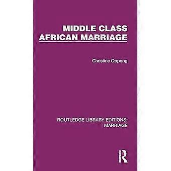 Middle Class African Marriage A Family Study of Ghanaian Senior Civil Servants
