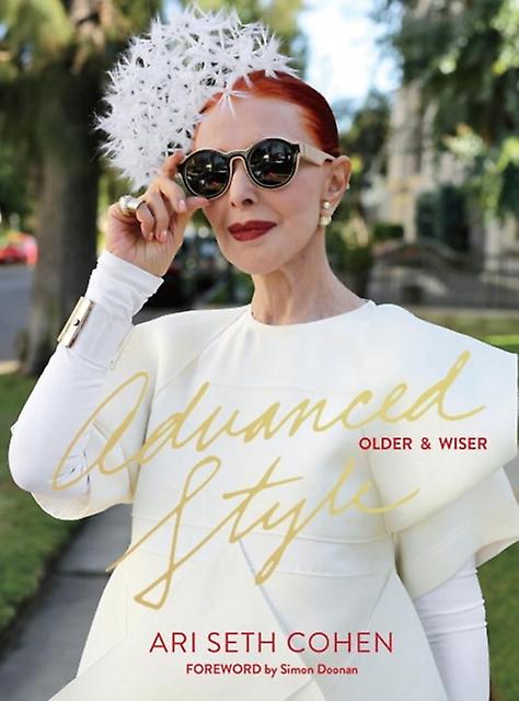 Advanced Style Older And Wiser by Ari Seth Cohen Hardback Book