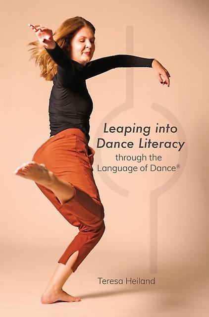 Leaping Into Dance Literacy Through The Language Of Dance by Teresa Heiland Paperback Book