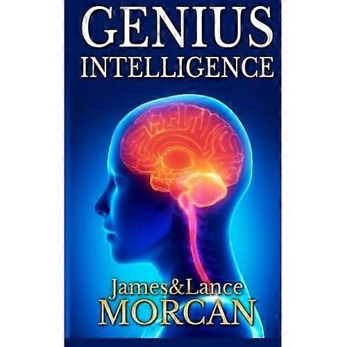 Genius Intelligence: Secret Techniques and Technologies to Increase IQ