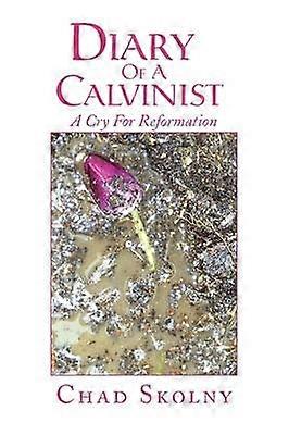Diary Of A Calvinist A Cry For Reformation