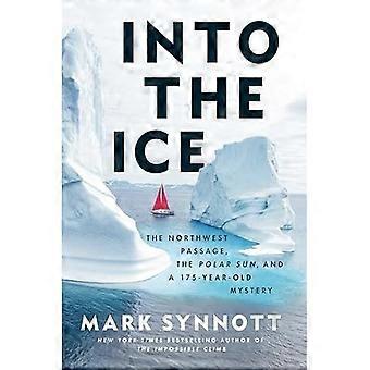 Into the Ice : Nordvästpassagen, polarsolen och ett 175 år gammalt mysterium