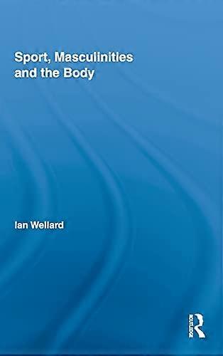 Sport Masculinities and the Body