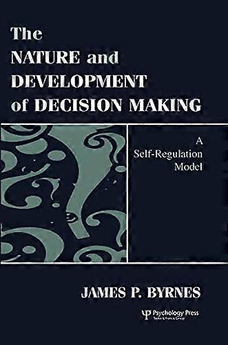 The Nature and Development of Decision making: A Self regulation Model
