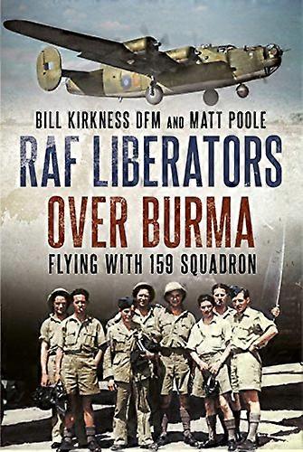 RAF Liberators Over Burma: Flying with 159 Squadron