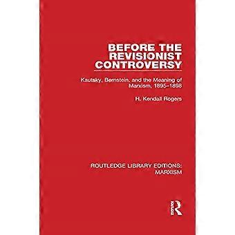 Før den revisjonistiske kontroversen (RLE-marxismen): Kautsky, Bernstein og marxismens betydning, 1895-1898 (Routledge Library Editions: Marxism)