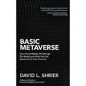Métavers de base: Comment les mondes virtuels vont changer notre réalité et ce que vous pouvez faire pour libérer leur potentiel