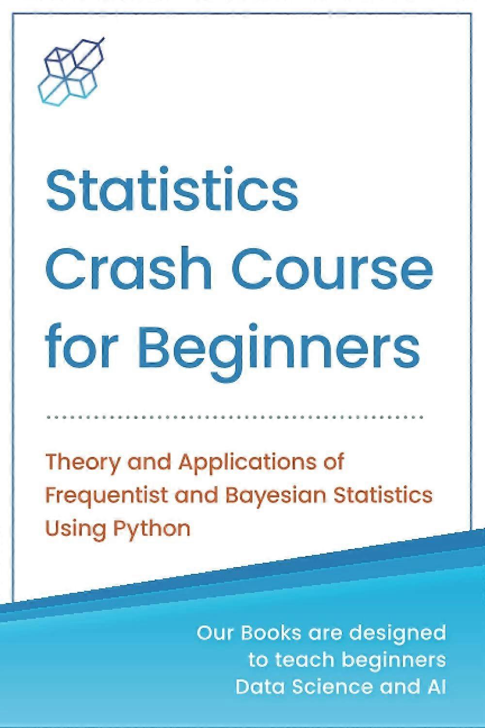 Statistics crash course for beginners theory and applications of frequentist and bayesian statistics using python
