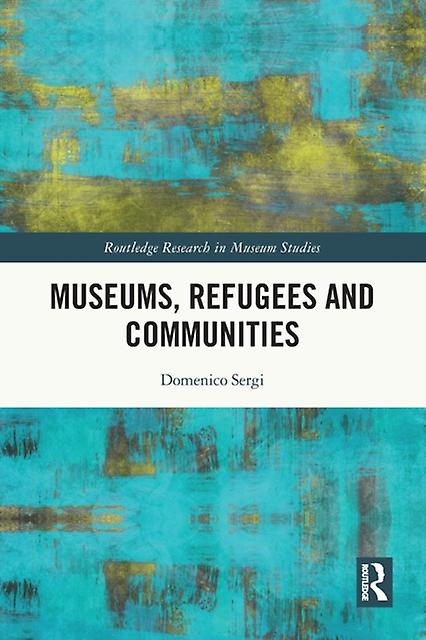 Museums Refugees And Communities - Domenico Sergi