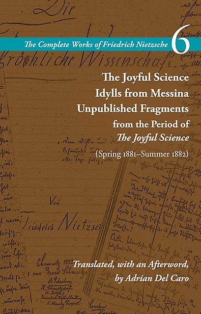 The Joyful Science  Idylls From Messina  Unpublished Fragments From The Period O by Friedrich Nietzsche Paperback