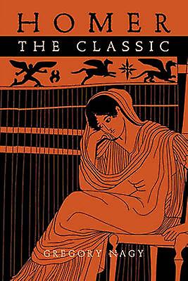 Homer The Classic by Gregory Nagy Paperback