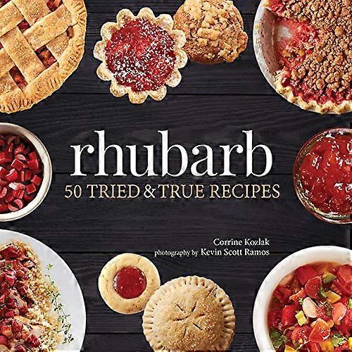 Rhubarb: 50 Tried and True Recipes