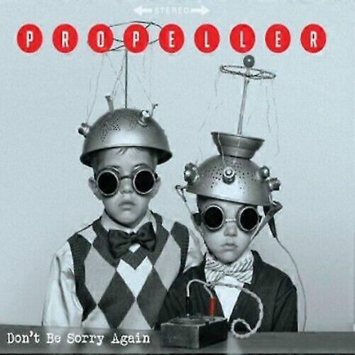 Propeller Dont Be Sorry Again CD