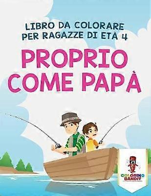 Proprio Come Pap Libro Da Colorare Per Ragazze Di Et 4