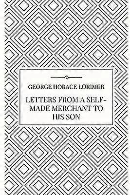 Letters from a Self-Made Merchant to his Son