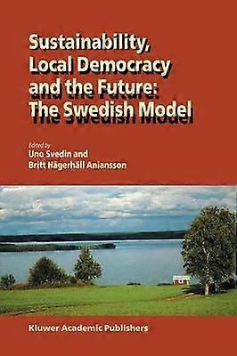 Sustainability Local Democracy and the Future: The Swedish Model