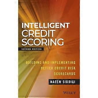 Intelligent Credit Scoring Building and Implementing Better Credit Risk Scorecards