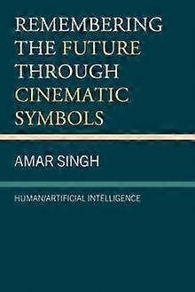 Remembering The Future Through Cinematic Symbols by Amar Singh Paperback Book
