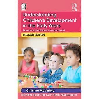 Understanding Children's Development In The Early Years Questions Practitioners - Christine Macintyre