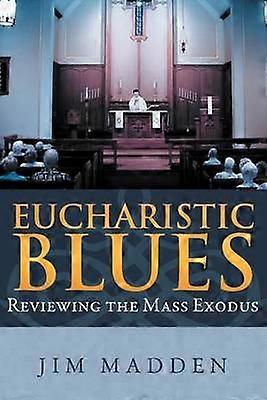 Eucharistic Blues Reviewing the Mass Exodus