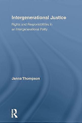 Intergenerational Justice: Rights and Responsibilities in an Intergenerational Polity