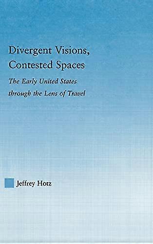 Divergent Visions Contested Spaces: The Early United States through Lens of Travel