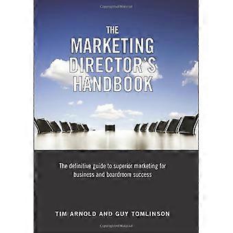 Guide du Directeur Marketing : The Definitive Guide to Marketing supérieur pour les affaires et le succès de la salle de conférence