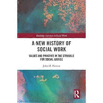 Una nuova storia del lavoro sociale: valori e pratica nella lotta per la giustizia sociale (Routledge Advances in Social Work)