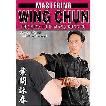 Maîtriser le Wing Chun Kung Fu