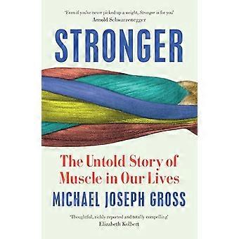 Stronger The Untold Story of Muscle in Our Lives