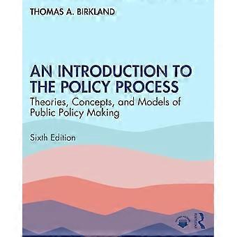 An Introduction to the Policy Process Theories Concepts and Models of Public Policymaking