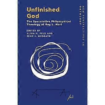 Unfinished God The Speculative Philosophical Theology of Ray L. Hart