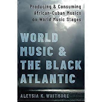 World Music and the Black Atlantic: Produktion und Konsum afrikanisch-kubanischer Musik auf Weltmusikbühnen