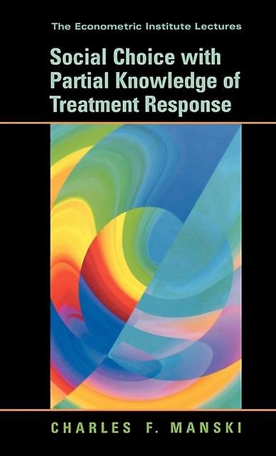 Social Choice With Partial Knowledge Of Treatment Response by Charles F. Manski Paperback Book