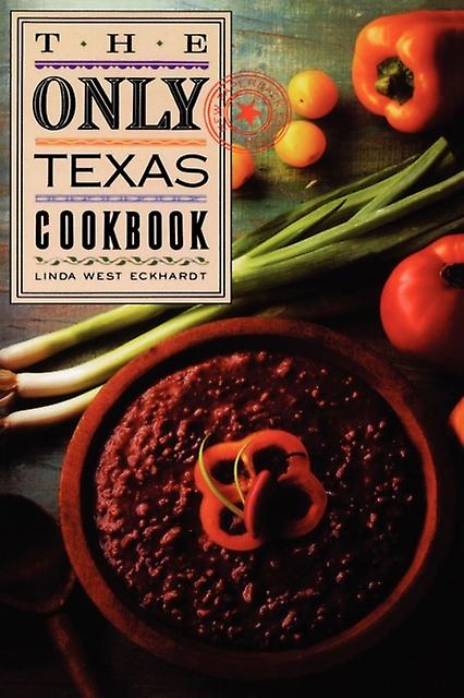The Only Texas Cookbook by Linda West Eckhardt Paperback