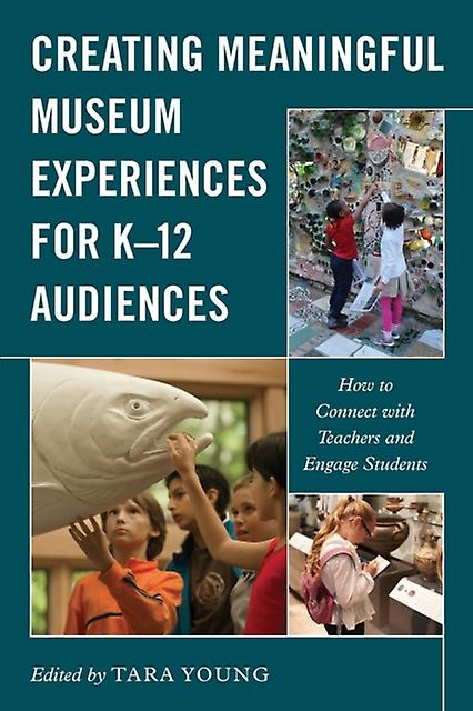 Creating Meaningful Museum Experiences For K12 Audiences Paperback Book