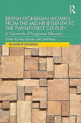 British Froebelian Women from the Mid-Nineteenth to the Twenty-First Century