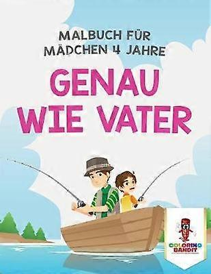 Genau wie Vater Malbuch fr Mdchen 4 Jahre